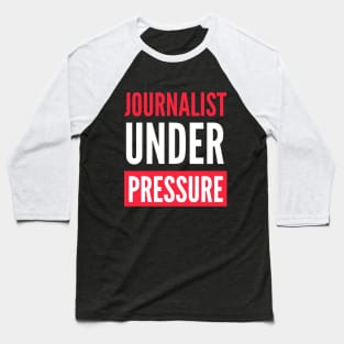 Journalist Under Pressure Baseball T-Shirt